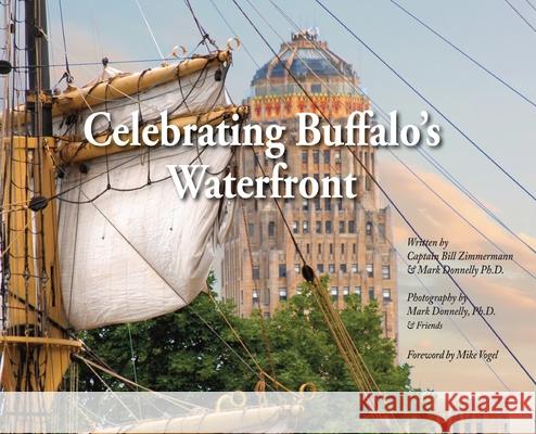 Celebrating Buffalo's Waterfront Bill Zimmermann Mark D. Donnelly Mark D. Donnelly 9781734013993