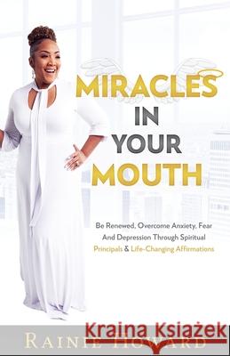 Miracles In Your Mouth Rainie Howard 9781734015577 Howard Global Enterprise