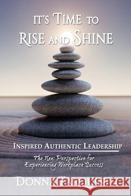 It's Time to Rise and Shine: Inspired Authentic Leadership Donna Lynn Tarquinio Carlene Cobb Kristina Edstrom 9781734018400 Beyond Status Quo