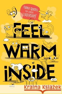 Feel Warm Inside: Funny Quotes for Serious Leadership Damian Aliberti Aleloop Loop Alejandra Leibovich 9781734018806 R. R. Bowker