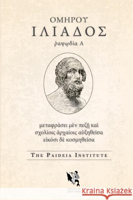 Dolphin Editions: Homer, Iliad 1 Paideia Institute 9781734018998