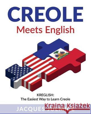 Creole Meets English: Kreglish - The Easiest Way to Learn Creole Jacques Julmic 9781734019407 Toot Moon Lee Publishing