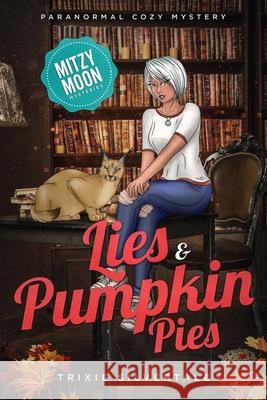 Lies and Pumpkin Pies: Paranormal Cozy Mystery Trixie Silvertale 9781734022148 Sittin' on a Goldmine Productions LLC