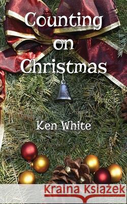 Counting on Christmas Ken White 9781734022230 Kenneth B. White