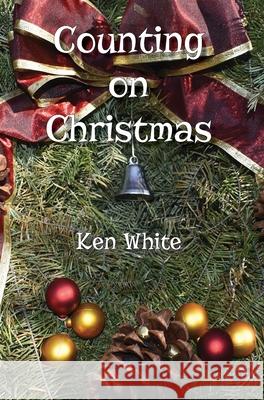 Counting on Christmas Ken White 9781734022261 Kenneth B. White