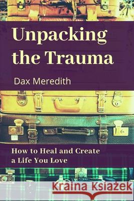 Unpacking the Trauma Dax Meredith 9781734026528 Dacia Williams