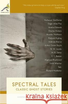 Spectral Tales: Classic Ghost Stories Nathaniel Hawthorne Edgar Allan Poe Amelia Edwards 9781734029208 Warbler Classics