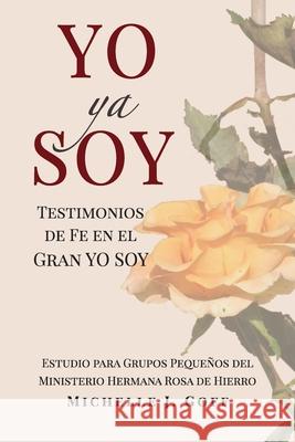 YO ya SOY: Testimonios de fe en el Gran YO SOY Goff, Michelle J. 9781734029321 Iron Rose Sister Ministries