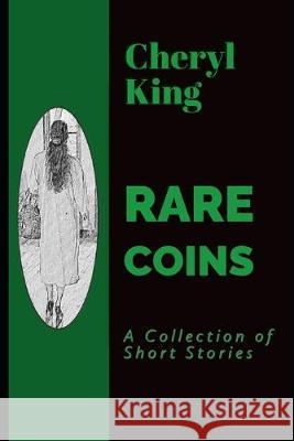 Rare Coins: A Collection of Short Stories Cheryl King 9781734032000 Cking Art