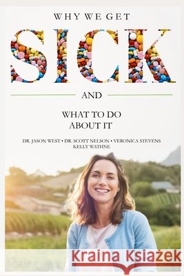Why We Get Sick: And What to Do About It Stevens, Veronica, Nelson, Scott, Wathne, Kelly 9781734034547