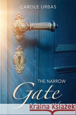 The Narrow Gate: A Journey to Holiness Carole Urbas Julie Werner Christian Ophus 9781734035209