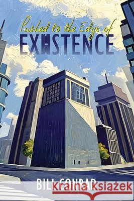 Pushed to the Edge of Existence Bill Conrad 9781734038743