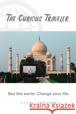 The Curious Traveler: See the world. Change your life. David Livermore Grace Livermore Amie McCracken 9781734043303 Cultural Intelligence Center, LLC