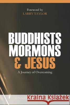 Buddhists, Mormons & Jesus: A Journey of Overcoming Jonnathan Zin Truong, Larry Taylor 9781734055603