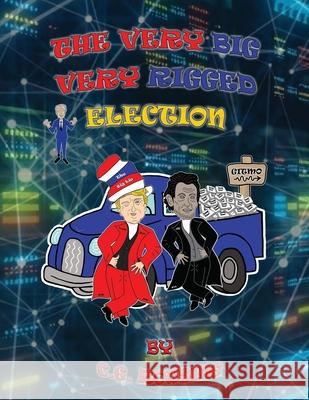 The Very Big Very Rigged Election C. G. Rousing C. G. Rousing 9781734059441 Rousing Books