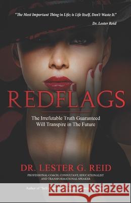 Red Flags: The Irrefutable Truth, Guaranteed Will Transpire in The Future. Lester G. Reid 9781734060102 R. R. Bowker