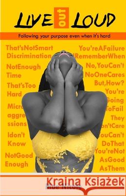 Live out Loud: Following your purpose even when it's hard Moe Nicole Angee Costa 9781734060614