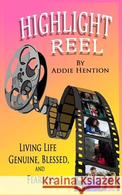 Highlight Reel: Living Life Genuine, Blessed, and Fearless Addie Hention 9781734060966 Victorious You Press