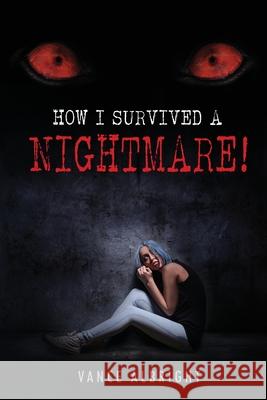How I Survived A Nightmare Vance Albright 9781734062816 Vance Albright