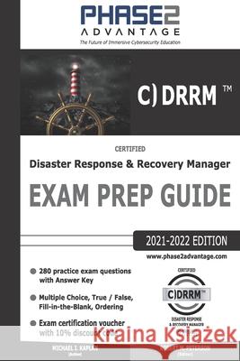 Certified Disaster Response and Recovery Manager: Exam Prep Guide Michael I Kaplan, Robert M Peterson 9781734064001 Phase2 Advantage