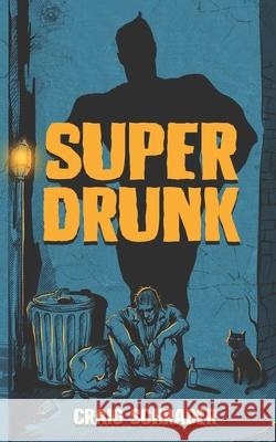 SuperDrunk: An Urban Fantasy Anti-Hero Novel [Superhero / Dark Comedy] Craig Schrader, Sean Nasta, Cole Nasta 9781734074345 Blockheads Workshop