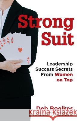 Strong Suit: Leadership Success Secrets From Women on Top Deb Boelkes   9781734076196