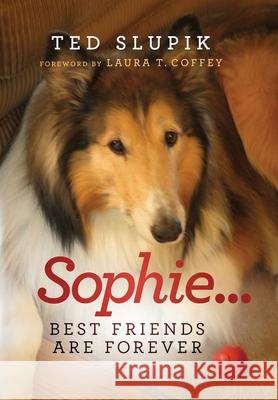 Sophie...Best Friends are Forever Ted Slupik 9781734078404 Theodore Slupik