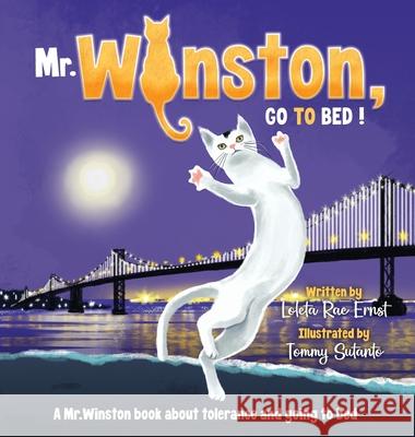 Mr. Winston, Go To Bed!: A Gorgeous Picture Book for Children or New Pet Owners (Hardback) Loleta Rae Ernst Tommy Sutanto 9781734079838 MR Winston Books