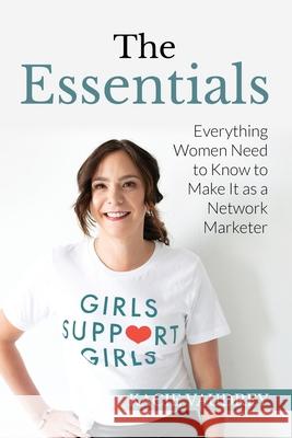 The Essentials: Everything Women Need to Know to Make It as a Network Marketer Kacie Vaudrey 9781734082739 Kacie Vaudrey LLC