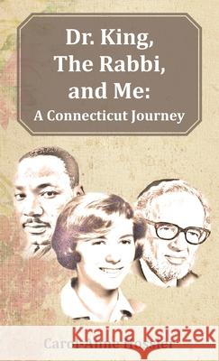 Dr. King, The Rabbi, and Me: A Connecticut Journey Carol-Anne Hossler 9781734083101