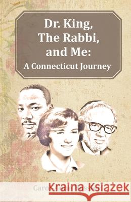 Dr. King, The Rabbi, and Me: A Connecticut Journey Carol-Anne Hossler 9781734083118