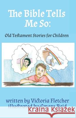 The Bible Tells Me So: Old Testament Stories for Children Victoria Fletcher, Emery Reid 9781734086836