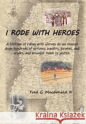 I Rode With Heroes volume 1 Fred G. MacDonald 9781734088809 Walkiah Bluff Publishing
