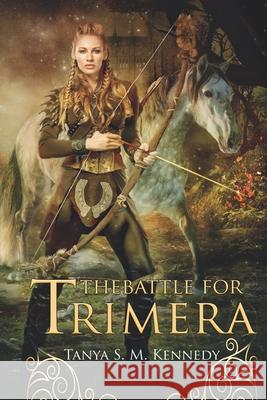 The Battle for Trimera: Book 1 of the Ruling Priestess Tanya Sm Kennedy, Winter Bayne, Kristen Corrects 9781734089615