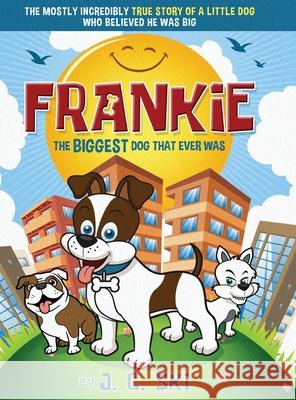 Frankie - The BIGGEST Dog That Ever Was: A story for Children of ALL Ages J C Ski, Jordyn S 9781734090208 Joseph Wateski