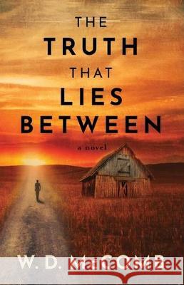 The Truth That Lies Between W. D. McComb David Provolo Jennifer Crosswhite 9781734090413