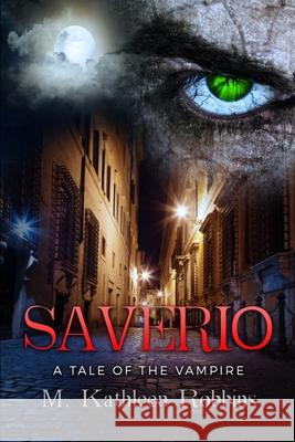 Saverio: A Tale of the Vampire M. Kathleen Robbins 9781734090505