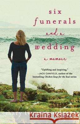 Six Funerals and a Wedding: A Memoir Mary Twomey Odgers 9781734093902