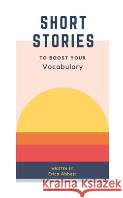 Short Stories to Boost Your Vocabulary: An SAT Prep Compendium Erica Abbett 9781734094077 Vocabbett