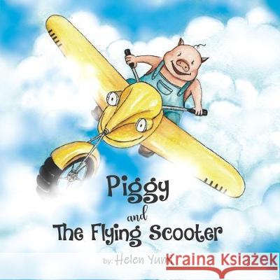 Piggy and The Flying Scooter Helen Yumi Helen Yumi 9781734095104 Helen Yumi