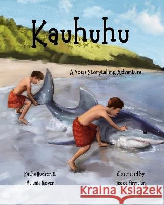 A Yoga Storytelling Adventure: Kauhuhu Melanie Moyer Kathe Hudson Jecoe Firmalan 9781734098426