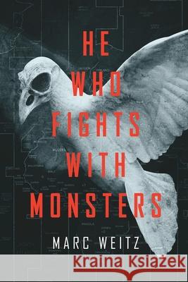 He Who Fights with Monsters Marc Weitz 9781734100600 Marc Weitz