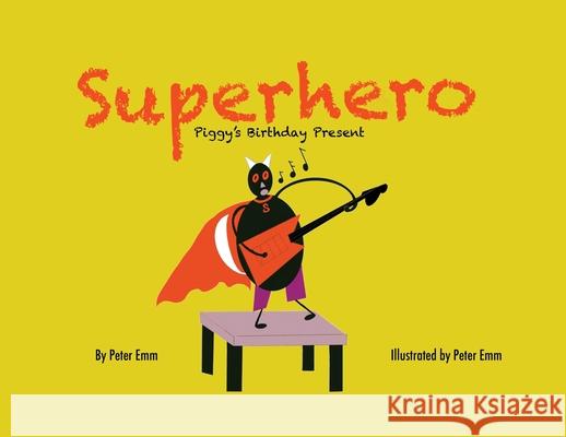 Superhero: Piggy's Birthday Present Peter Emm 9781734104356 Peter Mungai