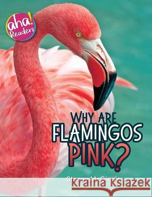 Why Are Flamingos Pink? Stacey McGinnis Tara Raymo Luana K. Mitten 9781734106558 Bealu Books