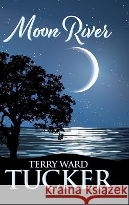 Moon River Terry Ward Tucker 9781734112245