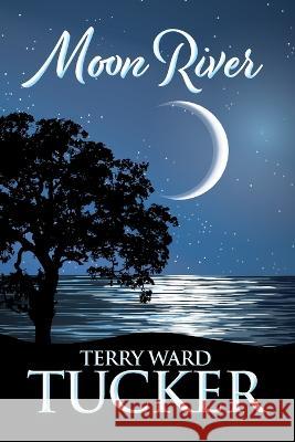 Moon River Terry Ward Tucker 9781734112252