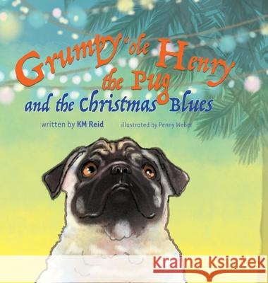 Grumpy 'ole Henry the Pug and the Christmas Blues Karen Reid 9781734112511