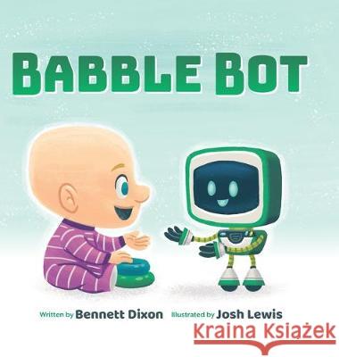 Babble Bot Bennett Dixon, Josh Lewis (Society of Children's Book Writers and Illustrators) 9781734115109 Bennett Dixon