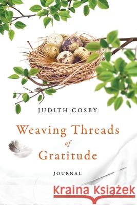 Weaving Threads of Gratitude: Journal Judith Cosby, Ana Grigoriu-Voicu, Ana Grigoriu-Voicu 9781734115321 Judith Cosby Publishing