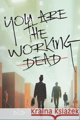 You are the Working Dead D. L. D. 9781734118100 Palmetto Publishing